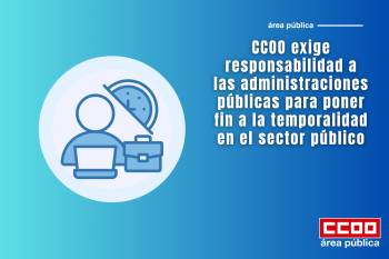CCOO exige responsabilidad a las administraciones públicas para poner fin a la temporalidad en el sector público
