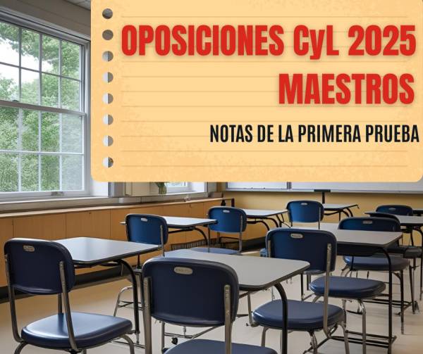 Oposiciones CyL 2025. Maestros. Notas de la primera prueba