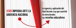CCOO impugna ante la Audiencia Nacional el Real Decreto-Ley que convirtió en estructurales los recortes educativos
