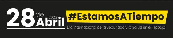 #EstamosATiempo: 28 de abril Día Internacional de la Seguridad y la Salud en el Trabajo