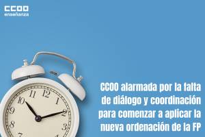 CCOO alarmada por la falta de diálogo y coordinación para comenzar a aplicar la nueva ordenación de la FP