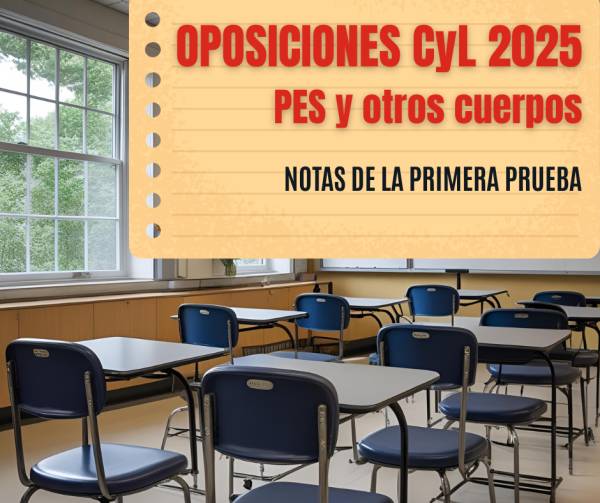 Oposiciones CyL 2025. PES y otros cuerpos. Notas de la primera prueba