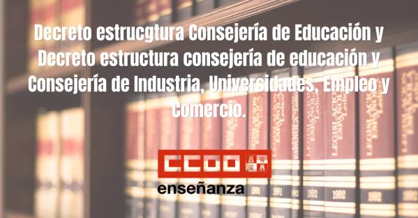 Decreto estructura consejería de educación y Consejería de Industria, Universidades, Empleo y Comercio.