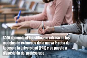 CCOO denuncia el injustificable retraso de los modelos de exámenes de la nueva Prueba de Acceso a la Universidad (PAU) y su puesta a disposición del profesorado